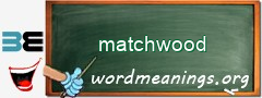 WordMeaning blackboard for matchwood